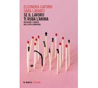 Se il lavoro ti ruba l'anima. Decisione e libertà nella vita lavorativa