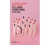 Se il lavoro ti ruba l'anima. Decisione e libertà nella vita lavorativa - ...