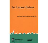 Se il mare finisce. Racconti multimediali migranti