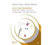 Se il mio bambino. Guida allo sviluppo e ai disturbi del linguaggio e dell’apprendimento