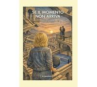 Se il momento non arriva