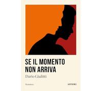 Se il momento non arriva