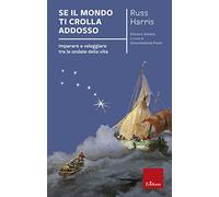 Se il mondo ti crolla addosso. Imparare a veleggiare tra le ondate della vita