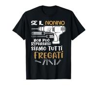 Se il nonno non può aggiustarlo siamo tutti fregati Maglietta