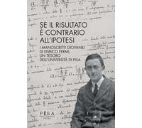 Se il risultato è contrario all'ipotesi. I manoscritti giovanili di Enrico Fermi, un tesoro dell'Università di Pisa
