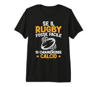 Se Il Rugby Fosse Facile Si Chiamerebbe Calcio Maglietta Premium