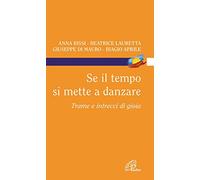 Se il tempo si mette a danzare. Trame e intrecci di gioia