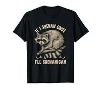 Se io sono Shenan Una volta che Shenanigan St Patricks Day Raccoon Maglietta