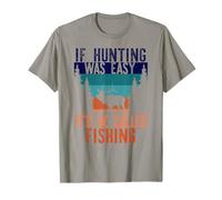 SE LA Caccia Era Facile Si CHIAMERÀ Pesca Funny Hunt Meme Maglietta