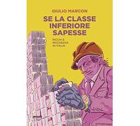 Se la classe inferiore sapesse. Ricchi e ricchezza in Italia - Marcon Giulio