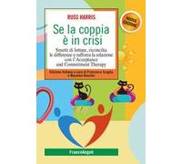 Se la coppia è in crisi. Smetti di lottare, riconcilia le differenze e rafforza la relazione con l'Acceptance and Commitment Therapy
