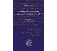 Se la felicità non esiste, che cos'è dunque la vita? - 2022 - Lib