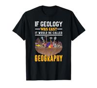 Se la geologia fosse facile si chiamerebbe geografia Maglietta