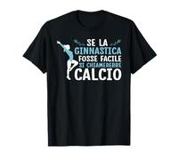 Se La Ginnastica Fosse Facile Ginnastica Artistica Donna Maglietta