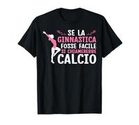 Se La Ginnastica Fosse Facile Ginnastica Artistica Maglietta