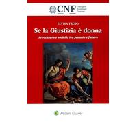 Libri Elvira Frojo - Se La Giustizia E Donna. Avvocatura E Societa, Tra Passato