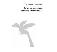 Se la mia anoressia servisse a qualcuno...