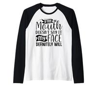 Se la mia Bocca Non Lo Dice sicuramente la mia Faccia Maglia con Maniche Raglan