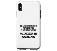Se la mia empatia mi rende un fiocco di neve, si raffredderà! Custodia per iPhone XS Max
