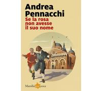 Se la rosa non avesse il suo nome - Pennacchi Andrea 2024