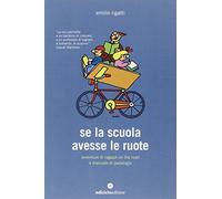 Se la scuola avesse le ruote. Avventure di ragazzi on the road e manuale di pedalogia