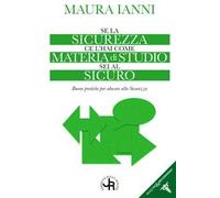 Se la sicurezza ce l'hai come materia di studio sei al sicuro. Buone pratiche per educare alla sicurezza