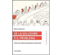 Se la soluzione è il problema. Il falso mito della razionalizzazione nella sanità
