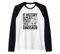 Se la Storia Si ripete, STO prendendo così Un Dinosauro Maglia con Maniche Raglan