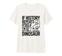 Se la Storia Si ripete, STO prendendo così Un Dinosauro Maglietta Premium