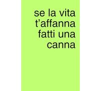Se la vita t'affanna fatti una canna: Agenda quaderno a pagine bianche perfetta per piani segreti, liste e scarabocchi