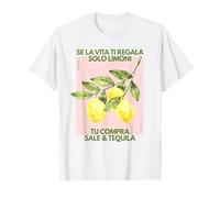 se la Vita Ti regala Solo Limoni tu compra Sale & Tequila Maglietta