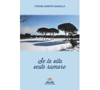 Se la vita veste rumore - Scarcella Stefano Giuseppe