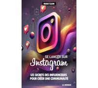 Se lancer sur Instagram: Les secrets des influenceurs pour créer une communauté