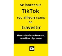 Se lancer sur Tik Tok (ou ailleurs) sans se travestir