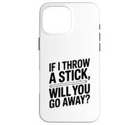 Se lancio un bastone te ne andrai? Divertente amante dei cani Custodia per iPhone 16 Pro Max