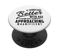Se le cose migliorano con l'età, mi sto avvicinando magnifico PopSockets PopGrip Adesivo