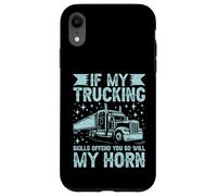 Se le mie abilità di autotrasporti ti offendono, così sarà il mio camion semi Horn Custodia per iPhone XR