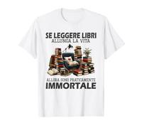 se Leggere Libri allunga la Vita Allora Sono praticamente Maglietta