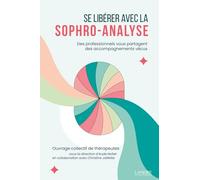 Se libérer avec la sophro-analyse: Des professionnels vous partagent des accompagnements vécus