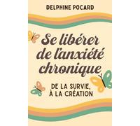 Se libérer de l’anxiété chronique: De la survie à la création