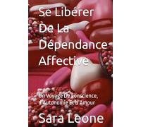 Se Libérer De La Dépendance Affective: Un Voyage De Conscience, d’Autonomie Et d’Amour