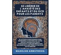 Se Libérer De L'Anxiété Des Enfants Et Du OCD Pour Les Parents: 10 Astuces Scientifiques pour Reprendre le Contrôle de Votre Enfant Anxieux en Toute ... des Symptômes à Partir de cette semaine: 2