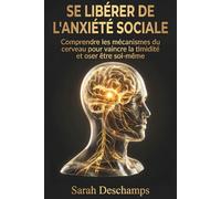 Se Libérer de l'Anxiété Sociale: Comprendre les mécanismes du cerveau pour vaincre la timidité et oser être soi-même