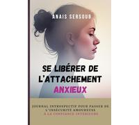 Se libérer de l'attachement anxieux - Édition limitée: Journal introspectif pour passer de l'insécurité amoureuse à la confiance intérieure