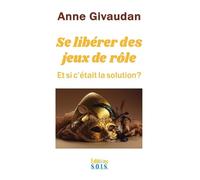 Se libérer des jeux de rôle - Et si c'était la solution ?