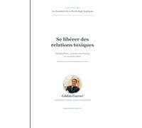 Se libérer des relations toxiques: Manipulation, emprise narcissique et reconstruction - Guide TCC avec exercices pratiques