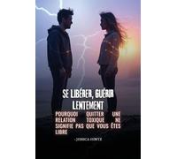 Se libérer, guérir lentement: Pourquoi quitter une relation toxique ne signifie pas que vous êtes libre