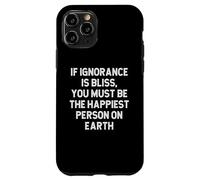 Se l'ignoranza è beatitudine devi essere la persona più felice della Terra Custodia per iPhone 11 Pro