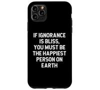 Se l'ignoranza è beatitudine devi essere la persona più felice della Terra Custodia per iPhone 11 Pro Max
