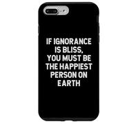Se l'ignoranza è beatitudine devi essere la persona più felice della Terra Custodia per iPhone 7 Plus/8 Plus